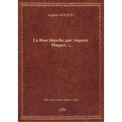 La Rose blanche, par Auguste Maquet,...