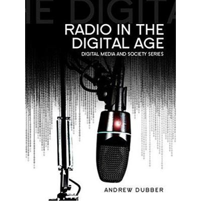 Radio in the Digital Age (DMS - Digital Media and Society) - [Version Originale]