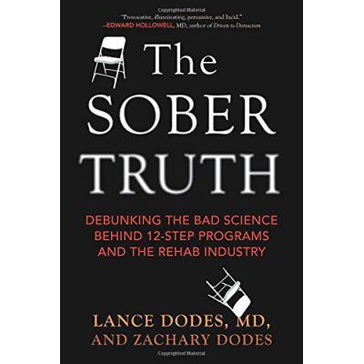 The Sober Truth: Debunking the Bad Science Behind 12-Step Programs and the Rehab Industry - [Version Originale]