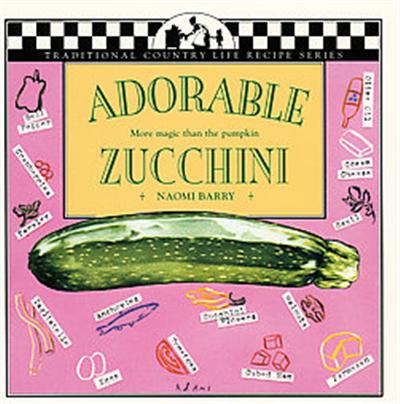 Adorable Zucchini-More Majic Than the Pumpkin, Traditional Country Life Recipe Series