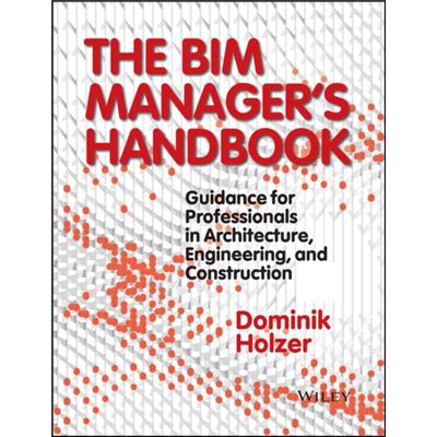 The Bim Manager'S Handbook: Guidance For Professionals In Architecture, Engineering And Construction (Hardcover)