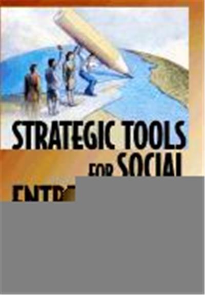 Strategic Tools for Social Entrepreneurs: Enhancing the Performance of Your Enterprising Nonprofit