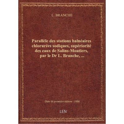 Parallèle des stations balnéaires chlorurées sodiques, supériorité des eaux de Salins-Moutiers, par