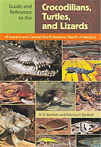 Guide And Reference to the Crocodilians, Turtles, And Lizards of Eastern And Central North America (North of Mexico)