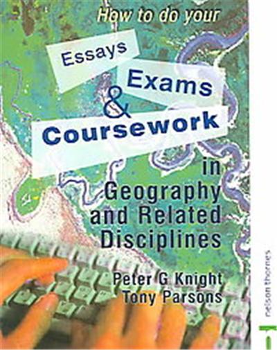 How To Do Your Essays, Exams And Coursework In Geography And Related Disciplines