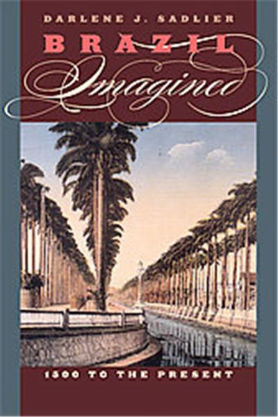 Brazil Imagined, William and Bettye Nowlin Series in Art, History, and Culture of the Western Hemisphere