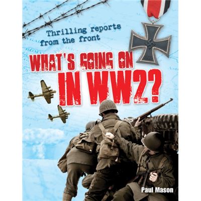What's Going on in WW2: Age 10-11, Average Readers (White Wolves Non Fiction)