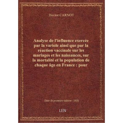 Analyse de l'influence exercée par la variole ainsi que par la réaction vaccinale sur les mariages et les naissances, sur la mortalité et la population de chaque âge en France : pour faire suite à l'ouvrage de Duvillard, et servir de complément à l'Essai