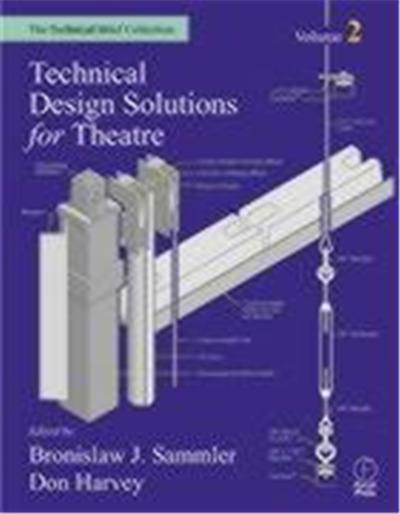 Technical Design Solutions for Theatre: The Technical Brief Collection Volume 2