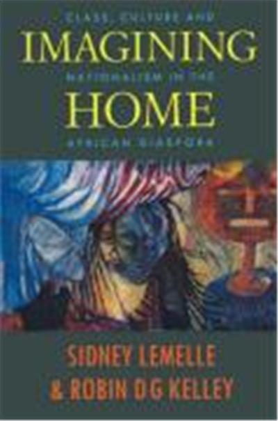 Imagining Home: Class, Culture, and Nationalism in the African Diaspora