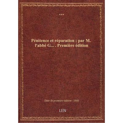 Pénitence et réparation , par M. l'abbé G..... Première édition