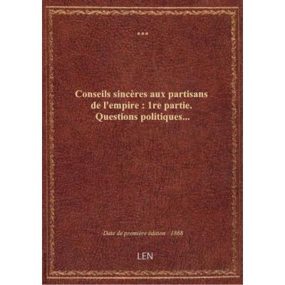 Conseils sincères aux partisans de l'empire : 1re partie. Questions politiques...