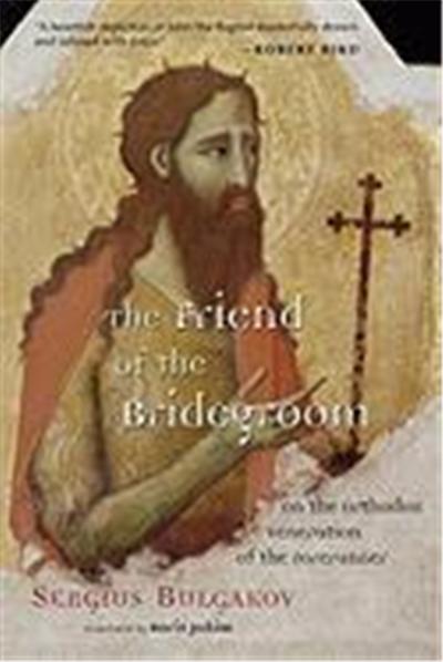 The Friend of the Bridegroom: On the Orthodox Veneration of the Forerunner