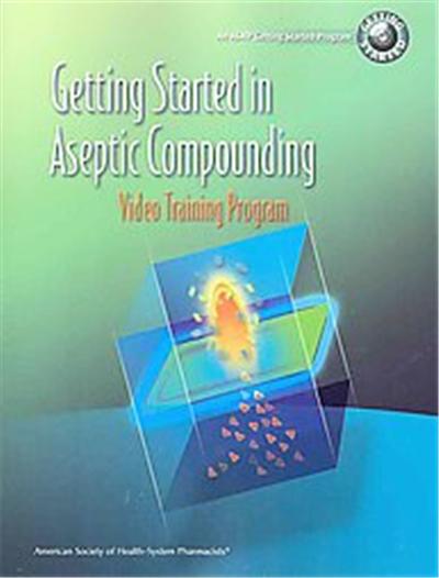 Getting Started in Aseptic Compounding Video Training Program, Getting Started Series