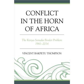 Conflict In The Horn Of Africa: The Kenya-Somalia Border Problem 1941-2014 (Paperback) - 1