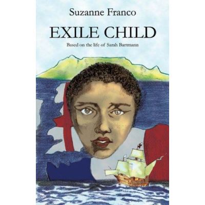 Exile Child: Based on the life of South African icon, Sarah Bartmann: Based on the Life of Sarah Bartmann