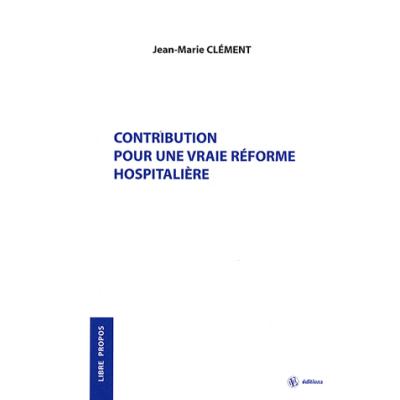 Contribution pour une vraie réforme hospitalière