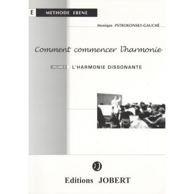 Méthodes et pédagogie JOBERT PSTROKONSKY-GAUCHE M. - COMMENT COMMENCER L'HARMONIE VOL.2 L'HARMONIE DISSONANTE Formation musicale - solfège
