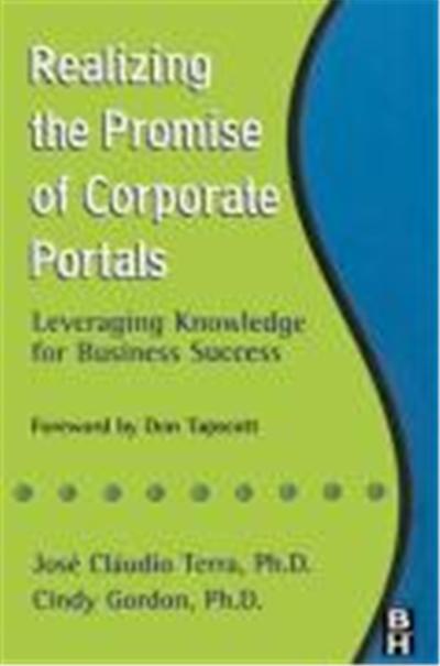 Realizing the Promise of Corporate Portals: Leveraging Knowledge for Business Success