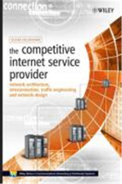 The Competitive Internet Service Provider: Network Architecture, Interconnection, Traffic Engineering and Network Design