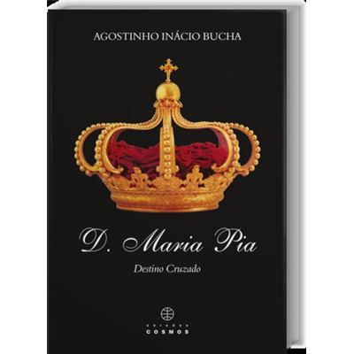D. Maria Pia: Destino Cruzado