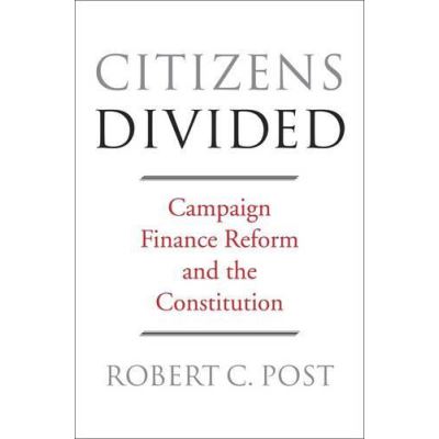 Citizens Divided: Campaign Finance Reform and the Constitution (Tanner Lectures on Human Values) - [Version Originale]