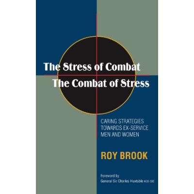 The Stress of Combat - The Combat of Stress: Caring Strategies Towards Ex-Service Men and Women (Revised Edition)