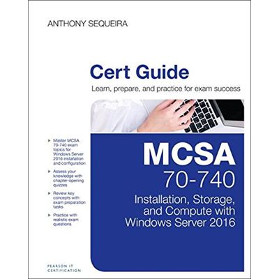 Mcsa 70-740 Cert Guide: Installation, Storage, And Compute With Windows Server 2016