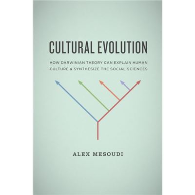 Cultural Evolution: How Darwinian Theory Can Explain Human Culture And Synthesize The Social Sciences (Paperback)