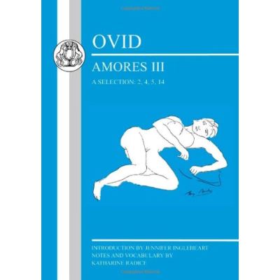 Ovid Amores III, A Selection: 2, 4, 5, 14 (Latin Texts)