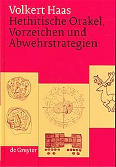 Hethitische Orakel, Vorzeichen Und Abwehrstrategien Ein Beitrag Zur Hethitischen Kulturgeschichte