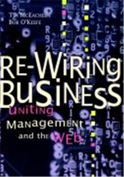 Re-Wiring Business: Uniting Management and the Web