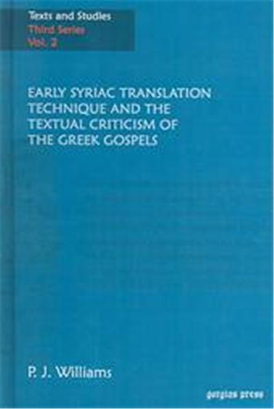 Early Syriac Translation Technique And The Textual Criticism Of The Greek Gospels, TEXTS AND STUDIES (CAMBRIDGE, ENGLAND), 3RD SER., V. 2.