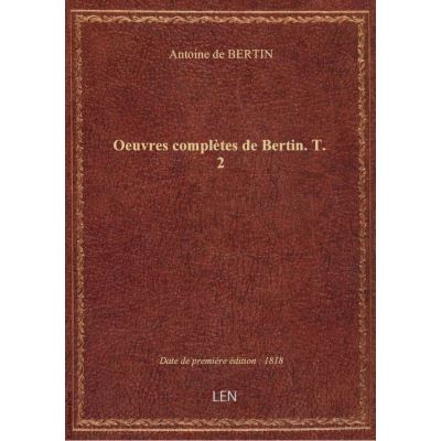 Oeuvres complètes de Bertin. T. 2