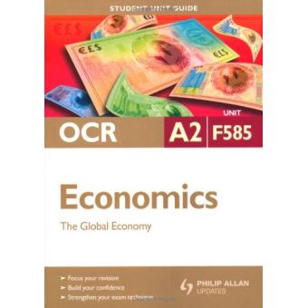 OCR A2 Economics Student Unit Guide Unit F585: The Global Economy ...