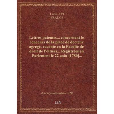 Lettres patentes... concernant le concours de la place de docteur agrégé, vacante en la Faculté de d