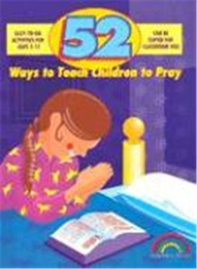 52 Ways to Teach Children to Pray, 52 Ways Series