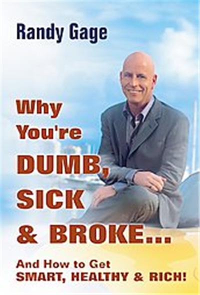 Why You're Dumb, Sick, and Broke and How to Get Smart, Healthy & Rich!