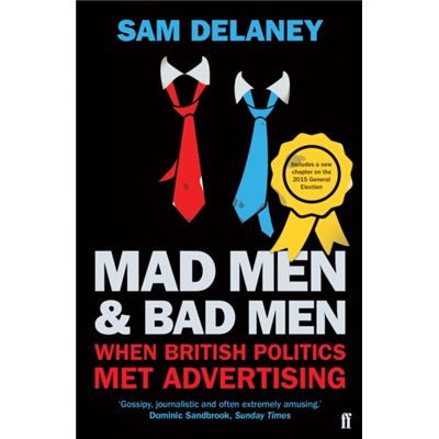 Mad Men & Bad Men: When British Politics Met Advertising (Paperback)
