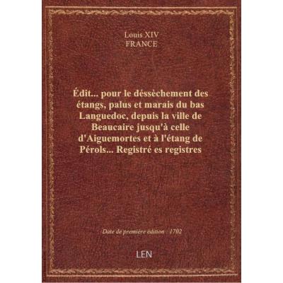 Édit... pour le déssèchement des étangs, palus et marais du bas Languedoc, depuis la ville de Beauca