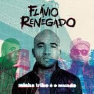 Minha Tribo E O Mundo - Renegado, Flavio
