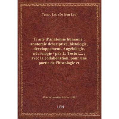 Traité d'anatomie humaine : anatomie descriptive, histologie, développement. Angéiologie, névrologie