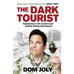 The Dark Tourist: Sightseeing in the world's most unlikely holiday destinations