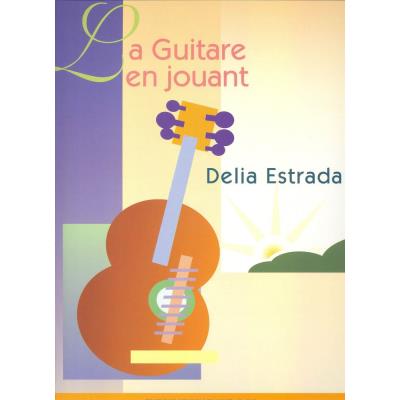 Méthodes et pédagogie LEMOINE ESTRADA DÉLIA - GUITARE EN JOUANT Guitare acoustique