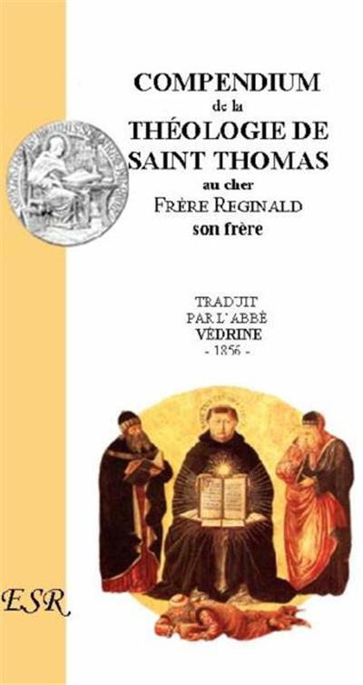 COMPENDIUM DE LA THEOLOGIE DE SAINT THOMAS AU FRERE REGINALD (EXTRAIT DE L'OPUSCULE T.1)