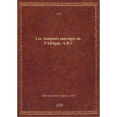 Les Animaux sauvages de l'Afrique. A B C