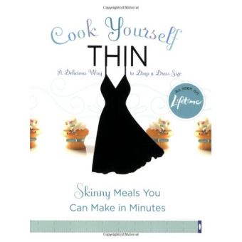 Cook Yourself Thin: Skinny Meals You Can Make in Minutes - 1