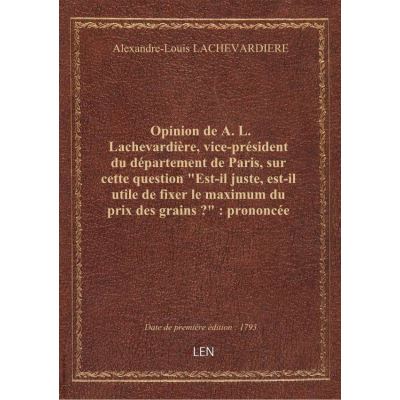 Opinion de A. L. Lachevardière, vice-président du département de Paris, sur cette question \