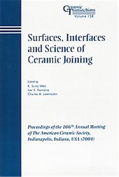 Surfaces, Interfaces, And Science Of Ceramic Joining, Ceramic Transactions Series