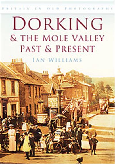 Dorking & the Mole Valley, Britain in Old Photographs